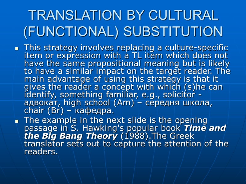 TRANSLATION BY CULTURAL (FUNCTIONAL) SUBSTITUTION This strategy involves replacing a culture-specific item or expression